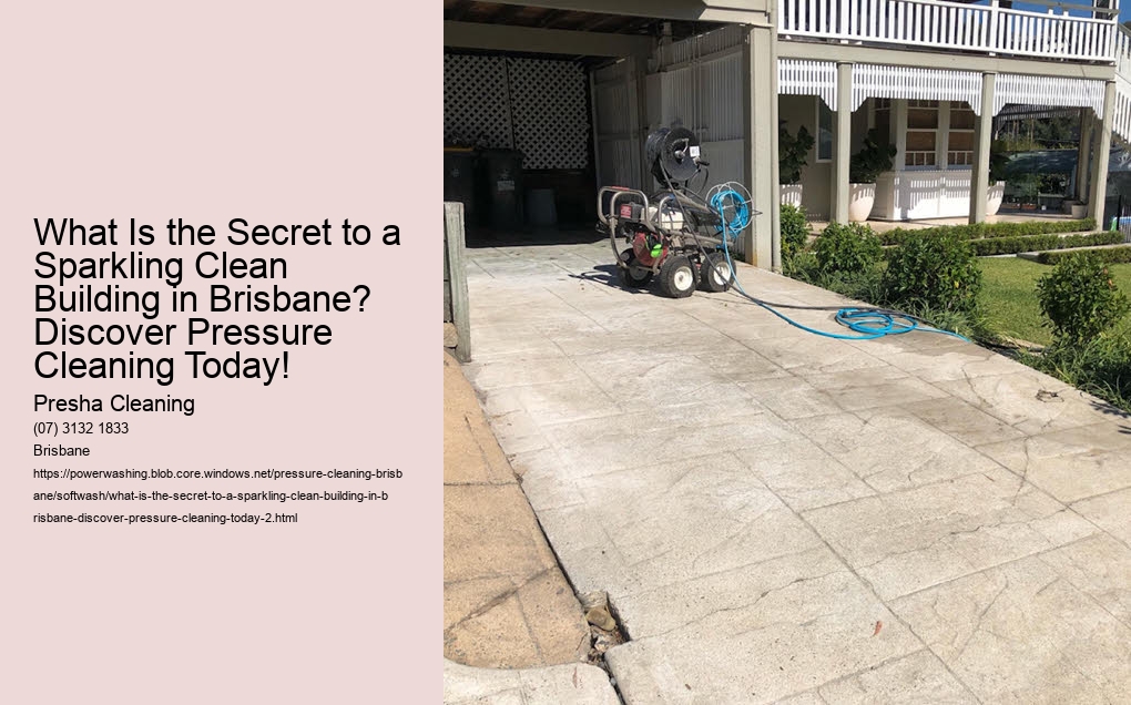 What Is the Secret to a Sparkling Clean Building in Brisbane? Discover Pressure Cleaning Today!