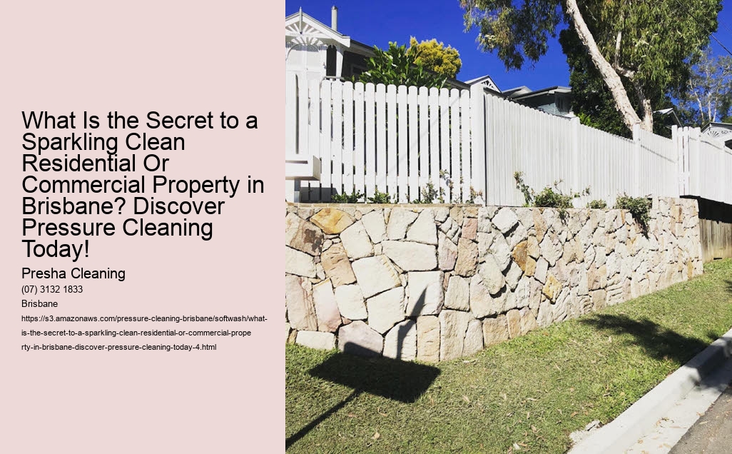 What Is the Secret to a Sparkling Clean Residential Or Commercial Property in Brisbane? Discover Pressure Cleaning Today!