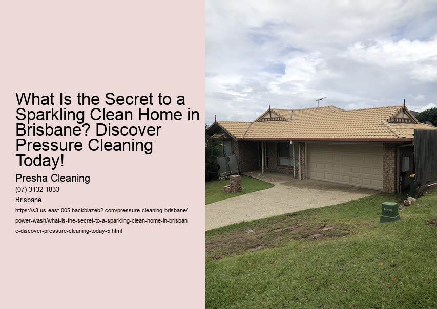 What Is the Secret to a Sparkling Clean Home in Brisbane? Discover Pressure Cleaning Today!