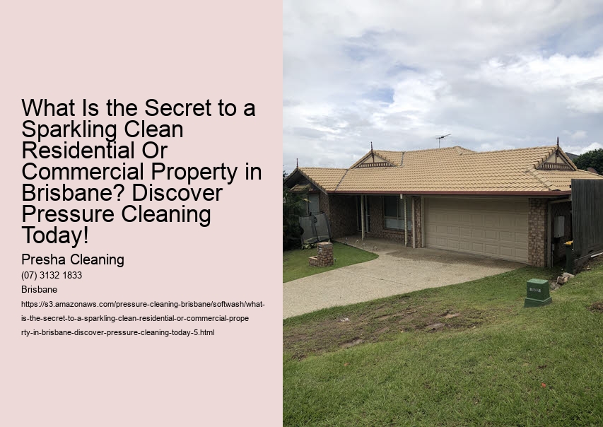 What Is the Secret to a Sparkling Clean Residential Or Commercial Property in Brisbane? Discover Pressure Cleaning Today!