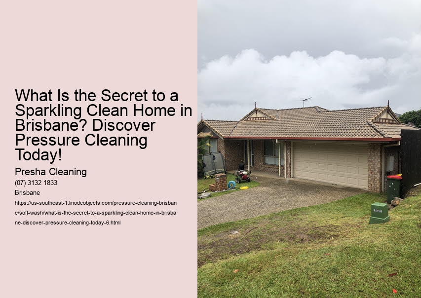 What Is the Secret to a Sparkling Clean Home in Brisbane? Discover Pressure Cleaning Today!