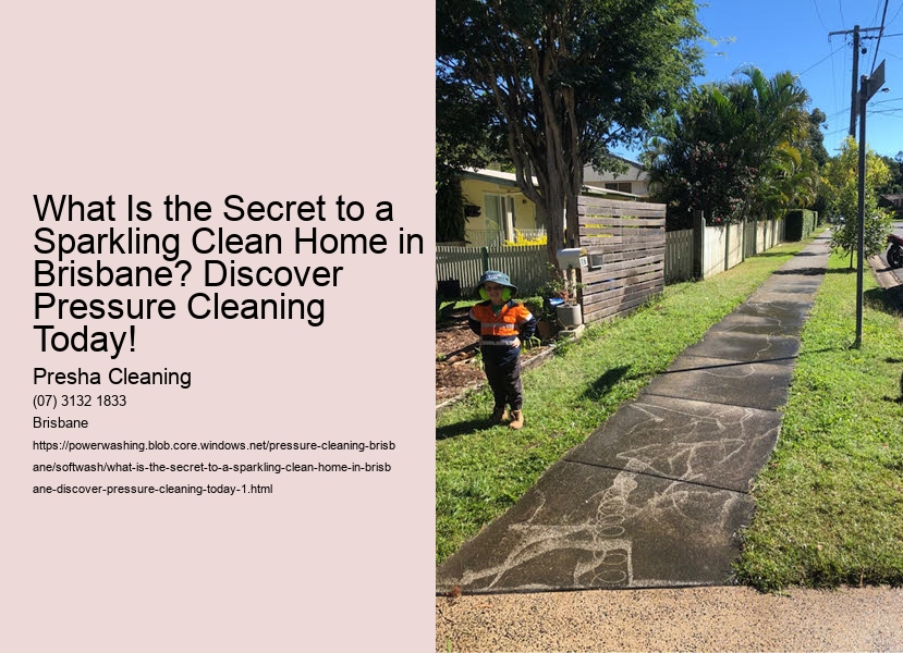 What Is the Secret to a Sparkling Clean Home in Brisbane? Discover Pressure Cleaning Today!